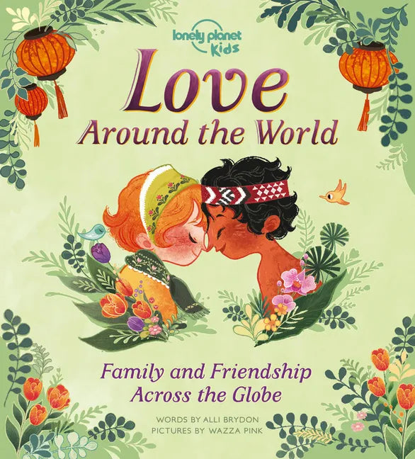 Lonely Planet Kids Love Around the World: Family and Friendship Around the World - Hardcover