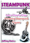 Steampunk: Learn How to Draw Amazing Steampunk Figures! - Paperback