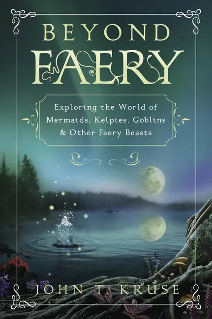 Beyond Faery: Exploring the World of Mermaids, Kelpies, Goblins & Other Faery Beasts - Paperback
