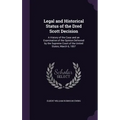 Legal and Historical Status of the Dred Scott Decision: A History of the Case and an Examination of the Opinion Delivered by the Supreme Court of the - Hardcover
