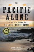 The Pacific Alone: The Untold Story of Kayaking's Boldest Voyage - Hardcover