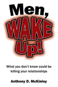 Men, Wake Up!: What You Don't Know Could Be Killing Your Relationships - Paperback