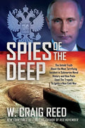 Spies of the Deep: The Untold Truth about the Most Terrifying Incident in Submarine Naval History and How Putin Used the Tragedy to Ignit - Hardcover