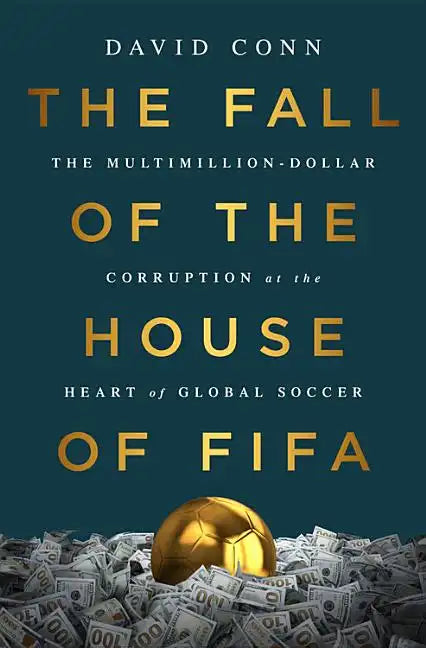 The Fall of the House of Fifa: The Multimillion-Dollar Corruption at the Heart of Global Soccer - Hardcover