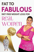 Fat to Fabulous: Diet Free Weight Loss for Real Women - Paperback