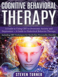Cognitive Behavioral Therapy: A Guide to Using CBT to Overcome Anxiety and Depression + A Guide to Dialectical Behavior Therapy, Including DBT Techn - Hardcover