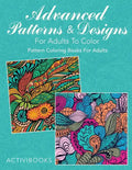 Advanced Patterns & Designs For Adults To Color: Pattern Coloring Books For Adults - Paperback