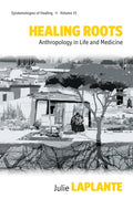 Healing Roots: Anthropology in Life and Medicine - Paperback