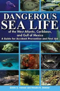 Dangerous Sea Life of the West Atlantic, Caribbean, and Gulf of Mexico: A Guide for Accident Prevention and First Aid - Paperback