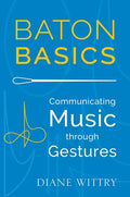 Baton Basics: Communicating Music Through Gestures - Paperback