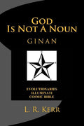 God Is Not A Noun: Evolutionaries Illuminati Cosmic Bible GINAN - Paperback