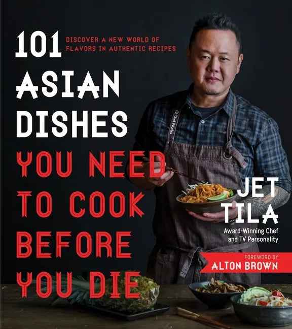 101 Asian Dishes You Need to Cook Before You Die: Discover a New World of Flavors in Authentic Recipes - Paperback