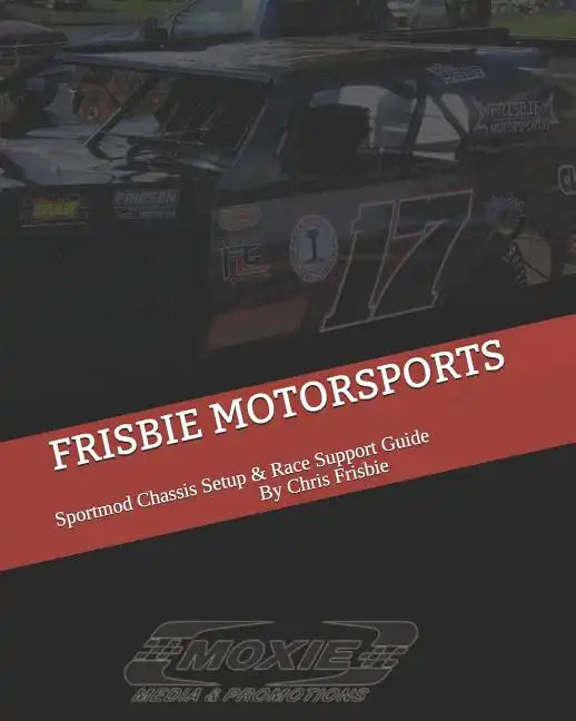 Frisbie Motorsports: Sportmod Chassis Setup & Race Support Guide - Paperback