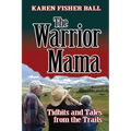 The Warrior Mama: Tidbits and Tales from the Trails - Paperback