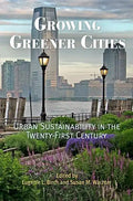 Growing Greener Cities: Urban Sustainability in the Twenty-First Century - Paperback