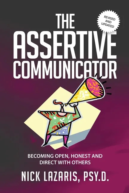 The Assertive Communicator: Becoming Open, Honest and Direct with Others - Paperback