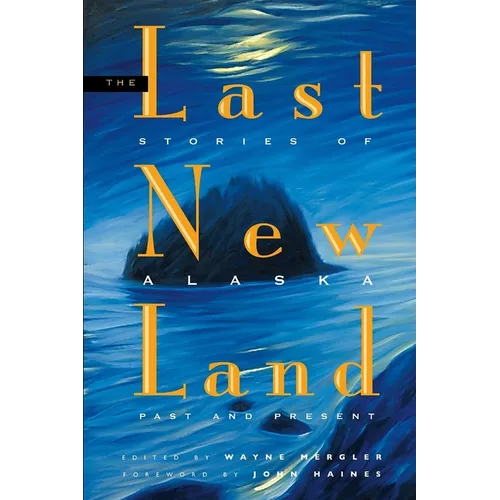 Last New Land: Stories of Alaska Past and Present - Paperback
