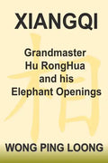 Xiangqi Grandmaster Hu Ronghua and His Elephant Openings - Paperback