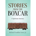 Stories From The Boxcar: A Spiritual Journey - Hardcover