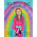 Jiu-Jitsu Jac: A Story of a Special Girl - Paperback