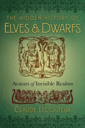The Hidden History of Elves and Dwarfs: Avatars of Invisible Realms - Hardcover