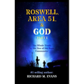 Roswell, Area 51, & God: Part 1 The Whole Truth, by the Son of the Base Commander - Paperback
