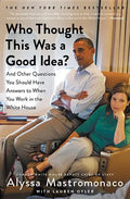 Who Thought This Was a Good Idea?: And Other Questions You Should Have Answers to When You Work in the White House - Paperback