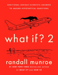 What If? 2: Additional Serious Scientific Answers to Absurd Hypothetical Questions - Hardcover