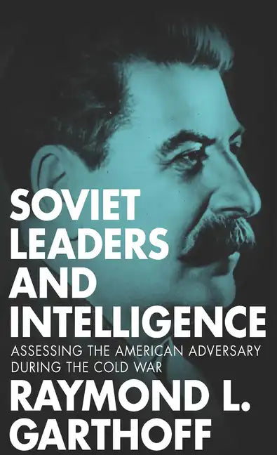 Soviet Leaders and Intelligence: Assessing the American Adversary during the Cold War - Paperback