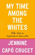 My Time Among the Whites: Notes from an Unfinished Education - Paperback