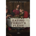 Eating Christ's Flesh: A Case for Memorialism - Paperback