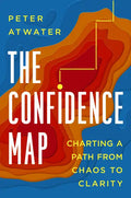 The Confidence Map: Charting a Path from Chaos to Clarity - Hardcover