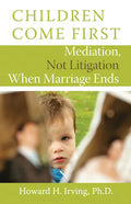 Children Come First: Mediation, Not Litigation When Marriage Ends - Paperback