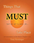 Things That Must Take Place: A Commentary on Revelation Chapters 4-22 - Paperback