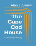 The Cape Cod House: An Architectural Study - Paperback