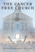 The Cancer Free Church: Identifying, Diagnosing, and Treating Destructive Attacks Against the Body of Christ - Paperback