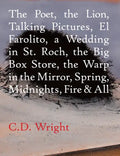 The Poet, the Lion, Talking Pictures, El Farolito, a Wedding in St. Roch, the Big Box Store, the Warp in the Mirror, Spring, Midnights, Fire & All - Paperback
