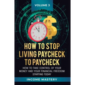 How to Stop Living Paycheck to Paycheck: How to take control of your money and your financial freedom starting today Volume 3 - Hardcover