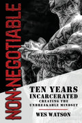 Non-Negotiable: Ten Years Incarcerated- Creating the Unbreakable Mindset - Paperback