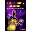 The Goddess Nekhebet: In Serving You I Found My Destiny! - Paperback