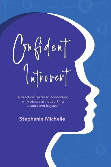 Confident Introvert: A Practical Guide to Connecting with Others at Networking Events and Beyond - Paperback
