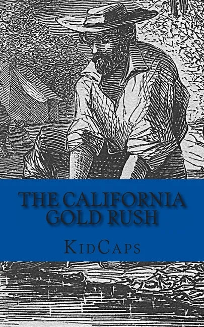 The California Gold Rush: A History Just For Kids - Paperback