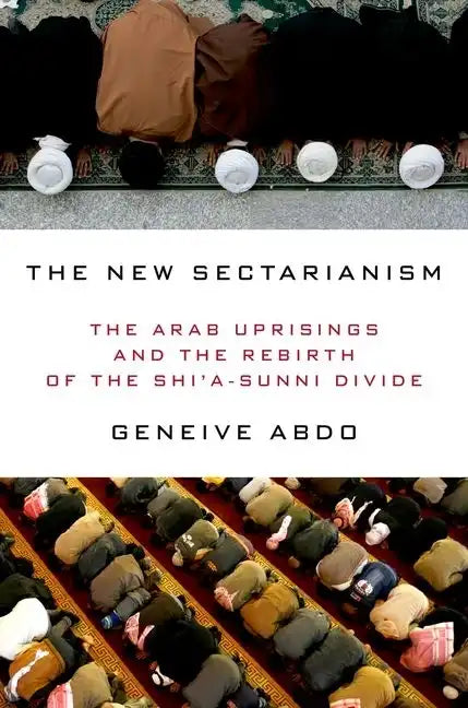 New Sectarianism: The Arab Uprisings and the Rebirth of the Shi'a-Sunni Divide - Hardcover