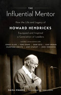 The Influential Mentor: How the Life and Legacy of Howard Hendricks Equipped and Inspired a Generation of Leaders - Paperback