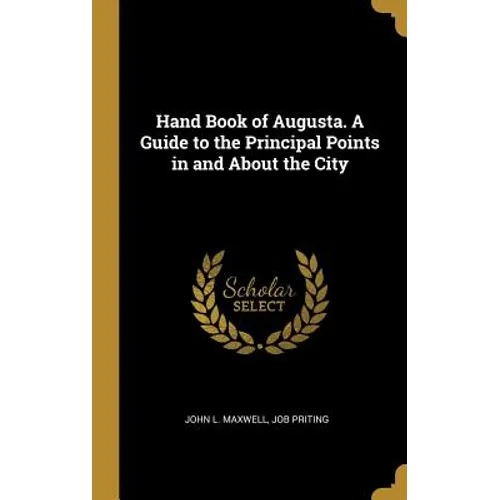 Hand Book of Augusta. A Guide to the Principal Points in and About the City - Hardcover