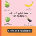 Urdu - English Words for Toddlers - Fruits and Vegetables: Teach and Learn Urdu For Kids and Beginners Bilingual Picture Book with English Translation - Paperback