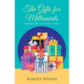 The Gifts for Millennials: Spiritual Gifts in the 21St Century - Paperback