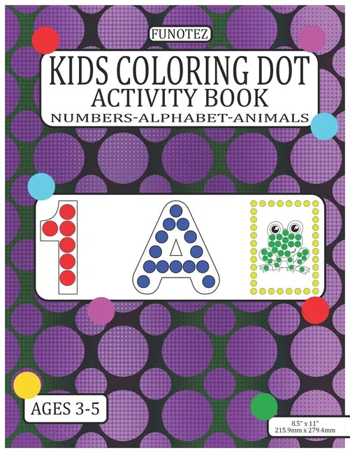 Kids Coloring Dot Activity Book: Numbers, Alphabet, Animals Dauber Workbook For Children Ages 3-5 - Paperback