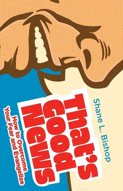 That's Good News: How to Overcome Your Fear and Evangelize - Paperback