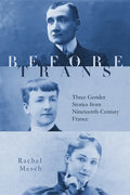 Before Trans: Three Gender Stories from Nineteenth-Century France - Hardcover